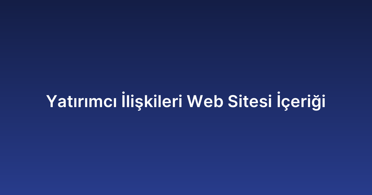 Yatırımcı İlişkileri Web Sitesi İçeriği