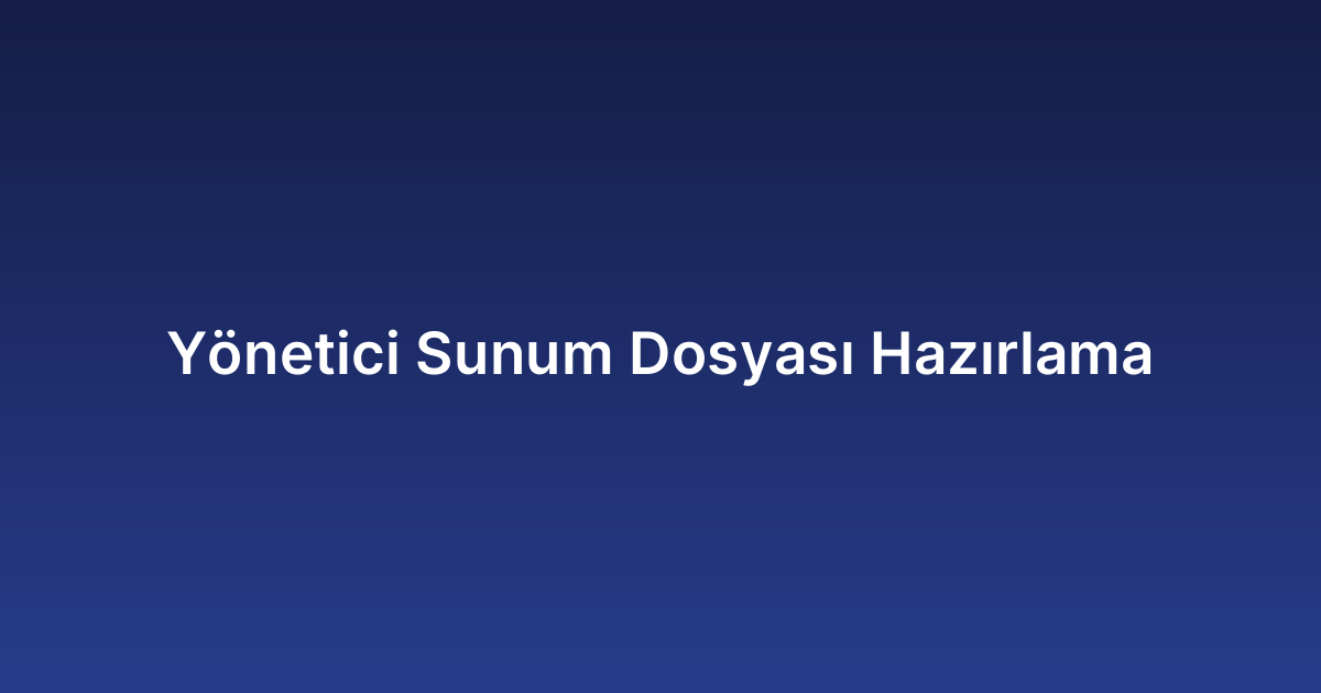 Yönetici Sunum Dosyası Hazırlama