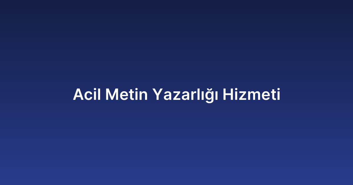 Acil Metin Yazarlığı Hizmeti