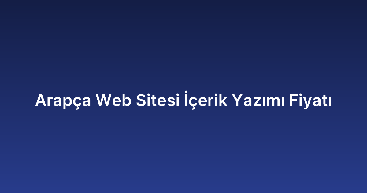Arapça Web Sitesi İçerik Yazımı Fiyatı