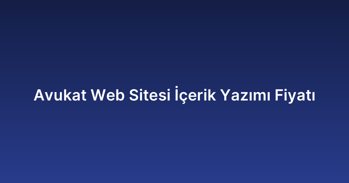 Avukat Web Sitesi İçerik Yazımı Fiyatı