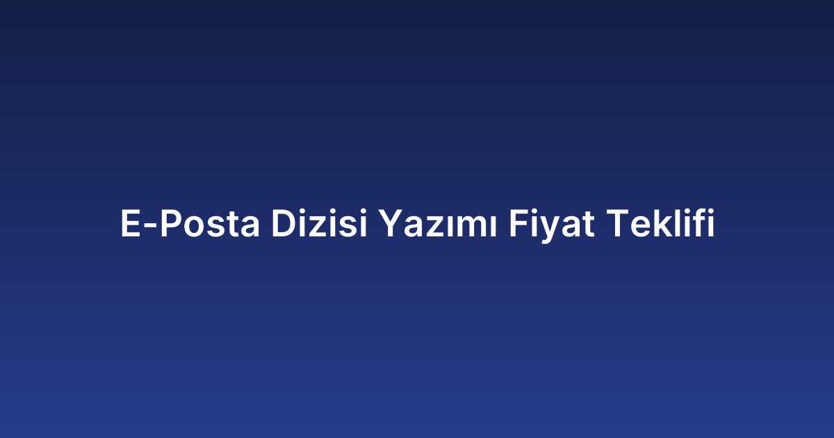 E-Posta Dizisi Yazımı Fiyat Teklifi