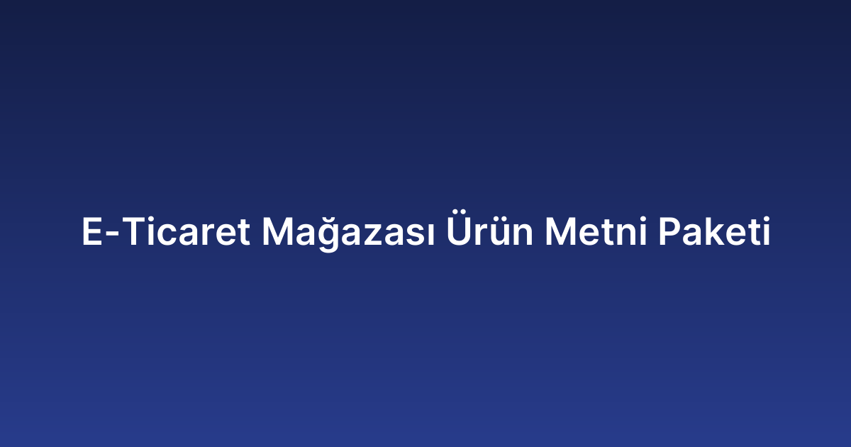 E-Ticaret Mağazası Ürün Metni Paketi