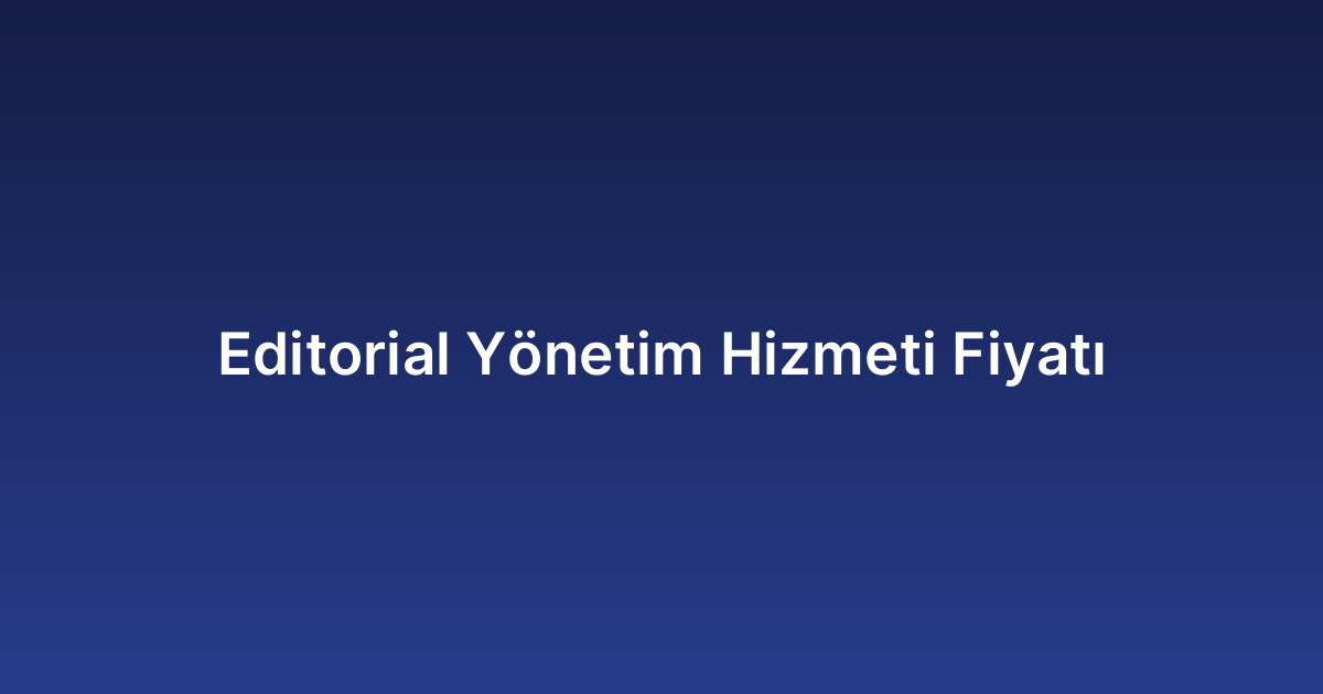 Editorial Yönetim Hizmeti Fiyatı