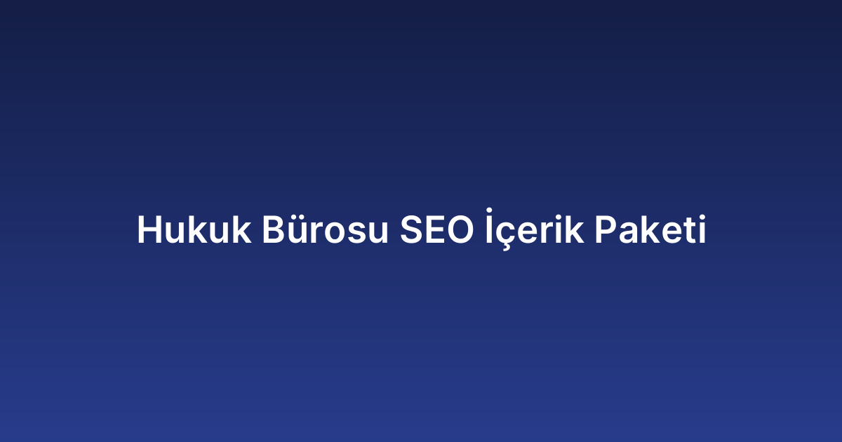 Hukuk Bürosu SEO İçerik Paketi