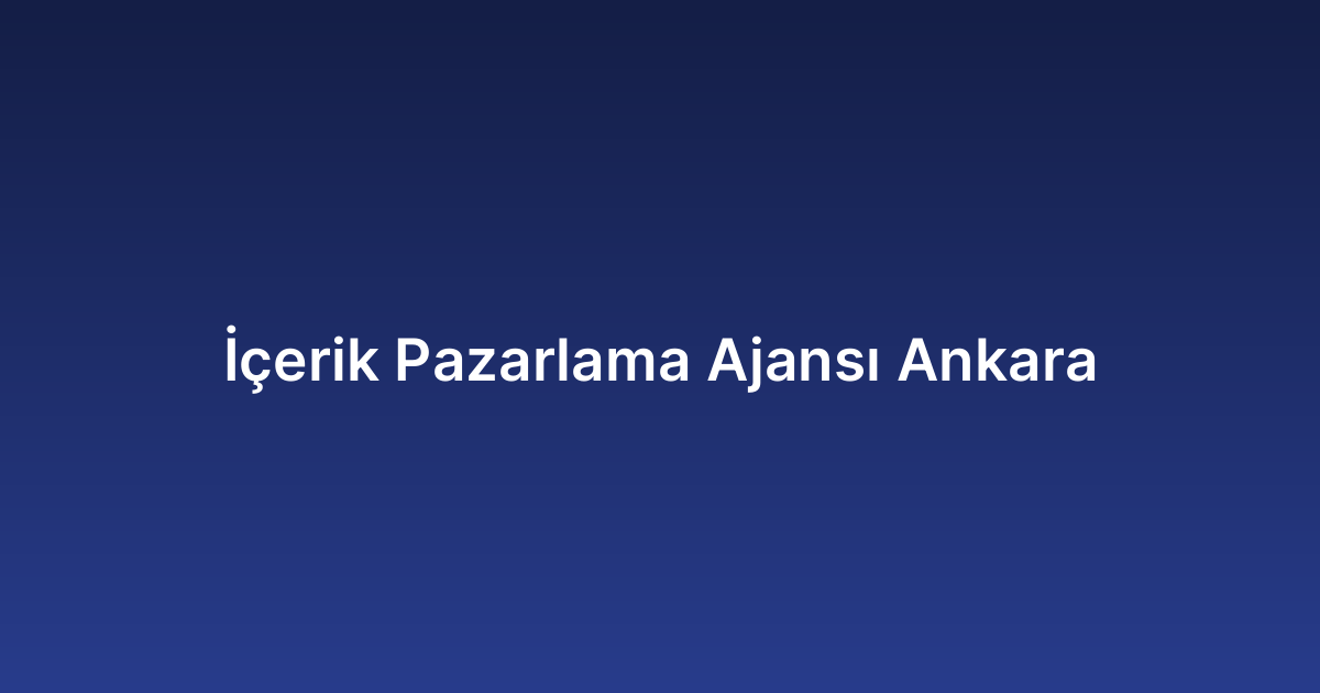 İçerik Pazarlama Ajansı Ankara