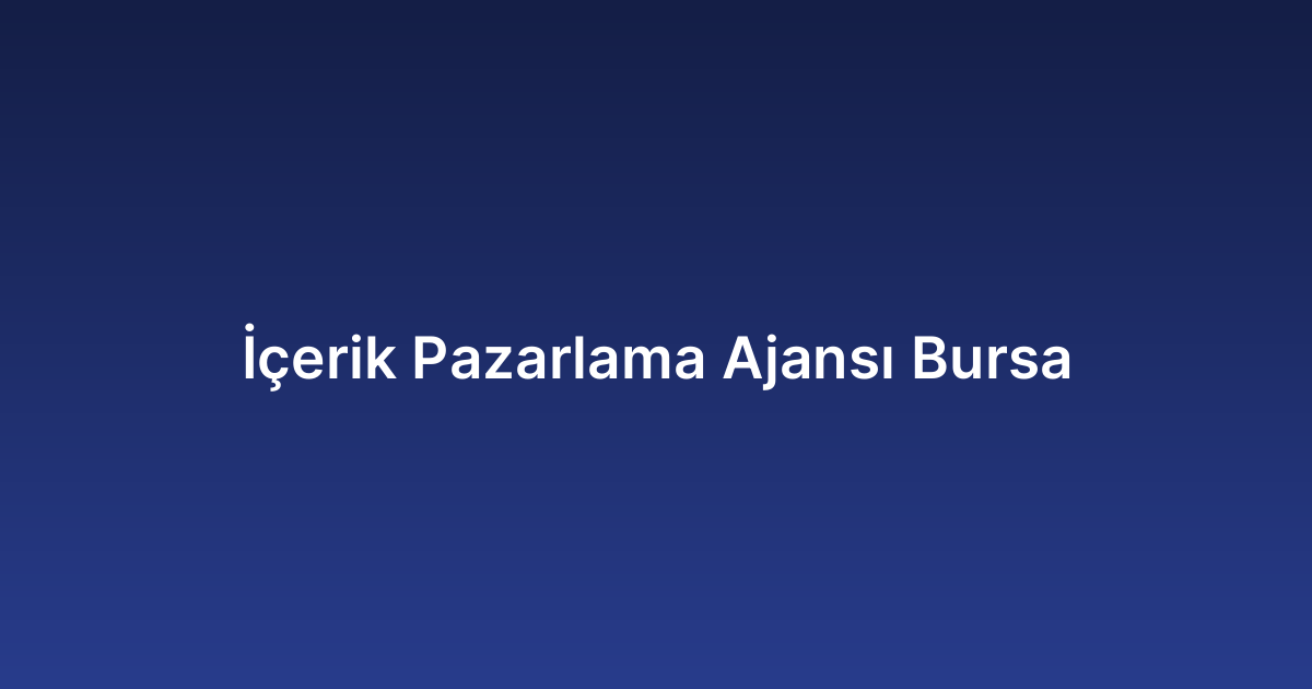 İçerik Pazarlama Ajansı Bursa