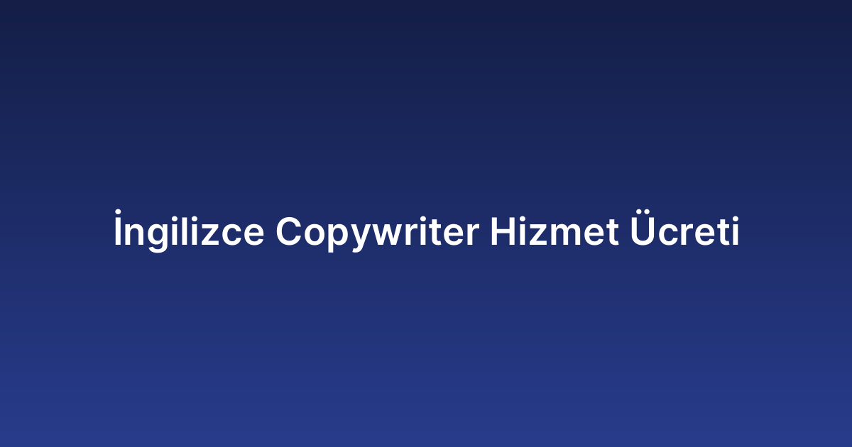 İngilizce Copywriter Hizmet Ücreti
