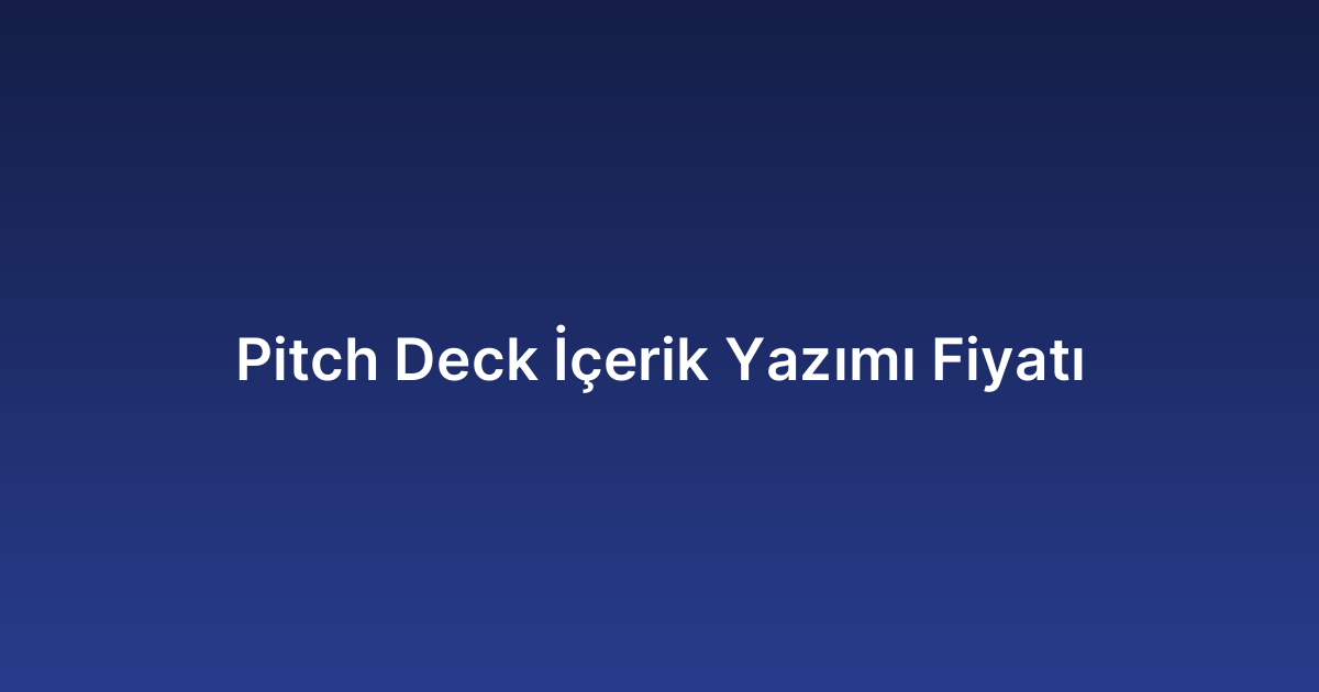 Pitch Deck İçerik Yazımı Fiyatı