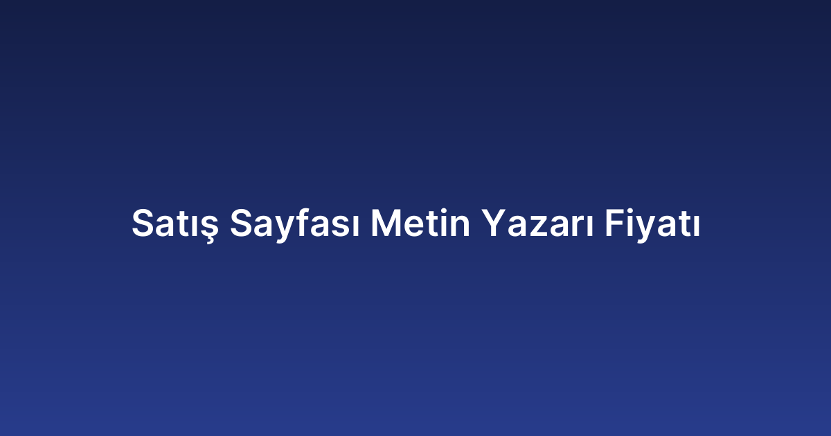 Satış Sayfası Metin Yazarı Fiyatı