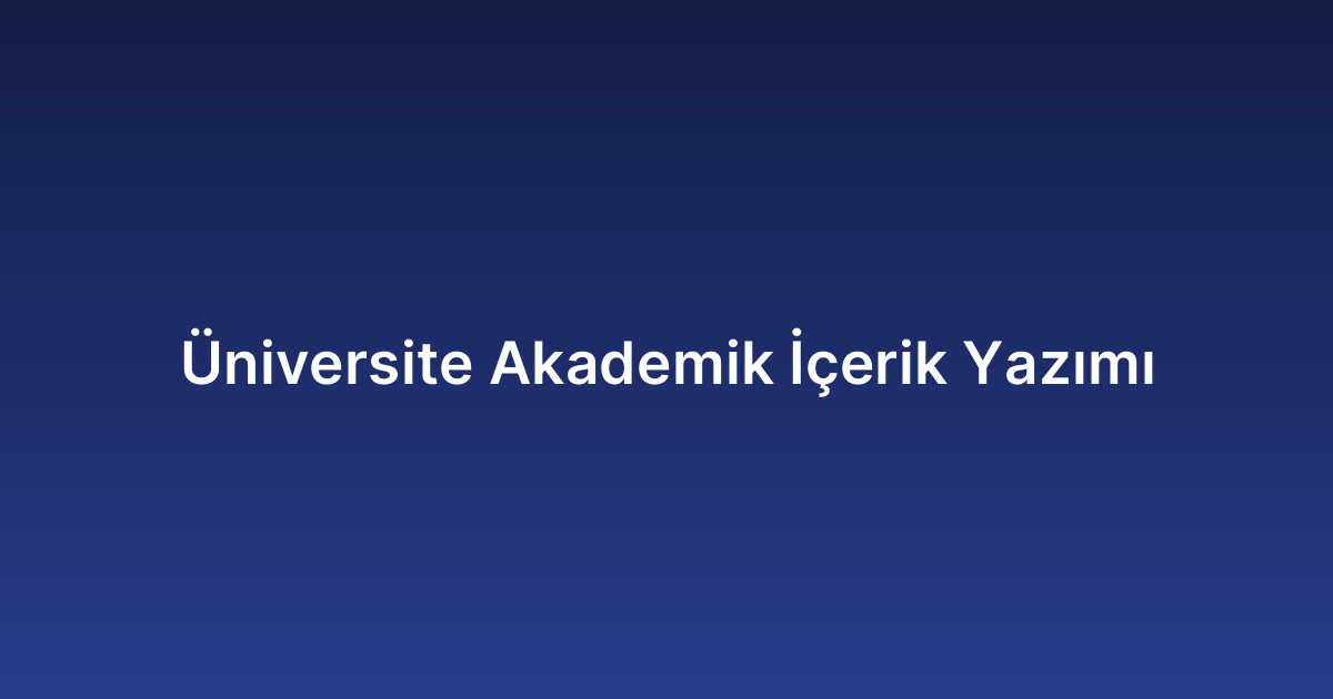 Üniversite Akademik İçerik Yazımı