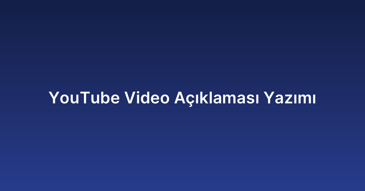 YouTube Video Açıklaması Yazımı