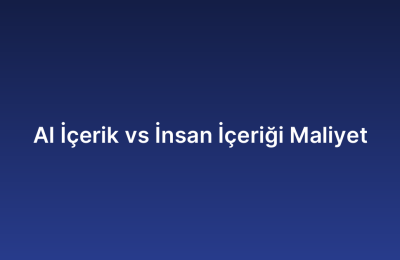 AI İçerik vs İnsan İçeriği Maliyet