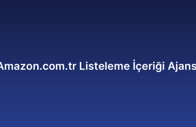 Amazon.com.tr Listeleme İçeriği Ajansı