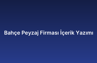 Bahçe Peyzaj Firması İçerik Yazımı