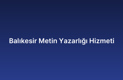 Balıkesir Metin Yazarlığı Hizmeti