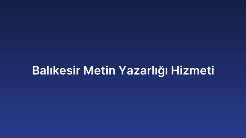 Balıkesir Metin Yazarlığı Hizmeti
