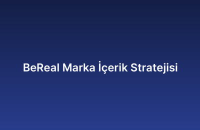 BeReal Marka İçerik Stratejisi