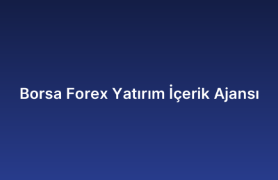 Borsa Forex Yatırım İçerik Ajansı