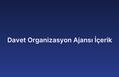 Davet Organizasyon Ajansı İçerik