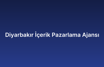 Diyarbakır İçerik Pazarlama Ajansı