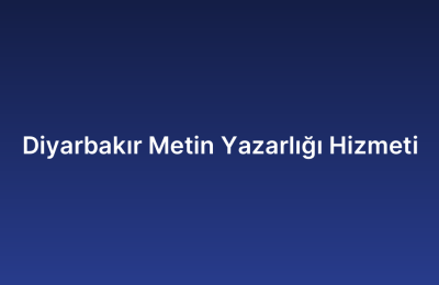 Diyarbakır Metin Yazarlığı Hizmeti