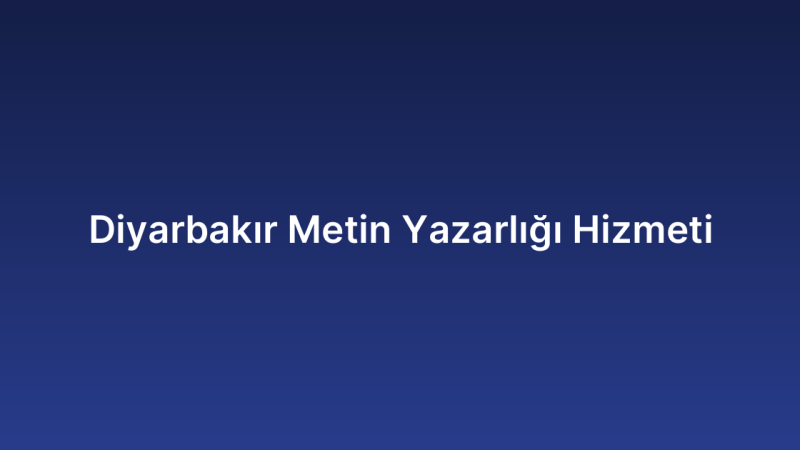 Diyarbakır Metin Yazarlığı Hizmeti