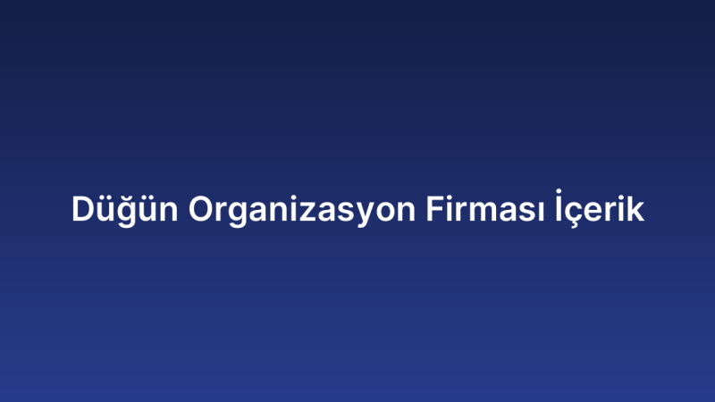Düğün Organizasyon Firması İçerik