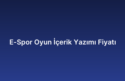 E-Spor Oyun İçerik Yazımı Fiyatı