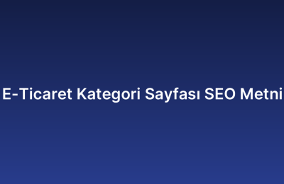 E-Ticaret Kategori Sayfası SEO Metni