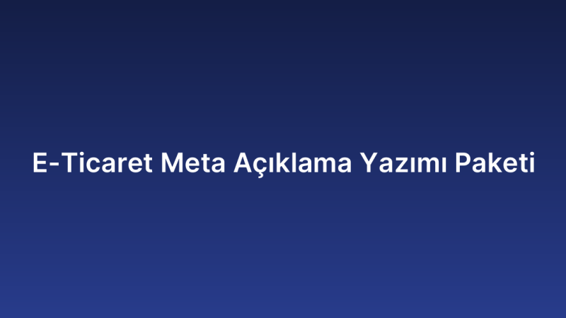 E-Ticaret Meta Açıklama Yazımı Paketi
