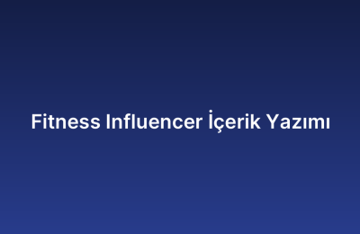 Fitness Influencer İçerik Yazımı