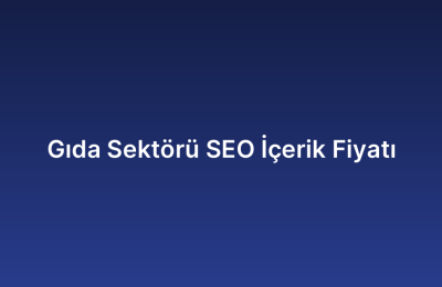 Gıda Sektörü SEO İçerik Fiyatı