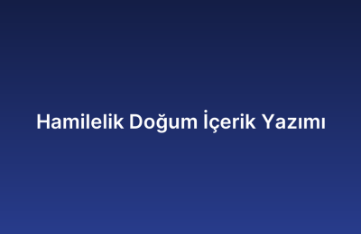 Hamilelik Doğum İçerik Yazımı