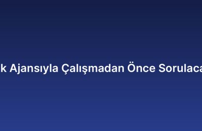 İçerik Ajansıyla Çalışmadan Önce Sorulacaklar