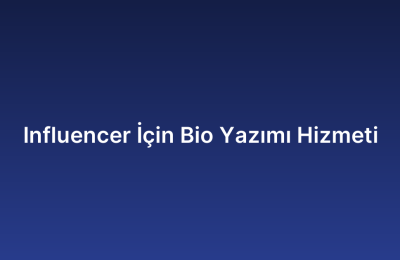Influencer İçin Bio Yazımı Hizmeti