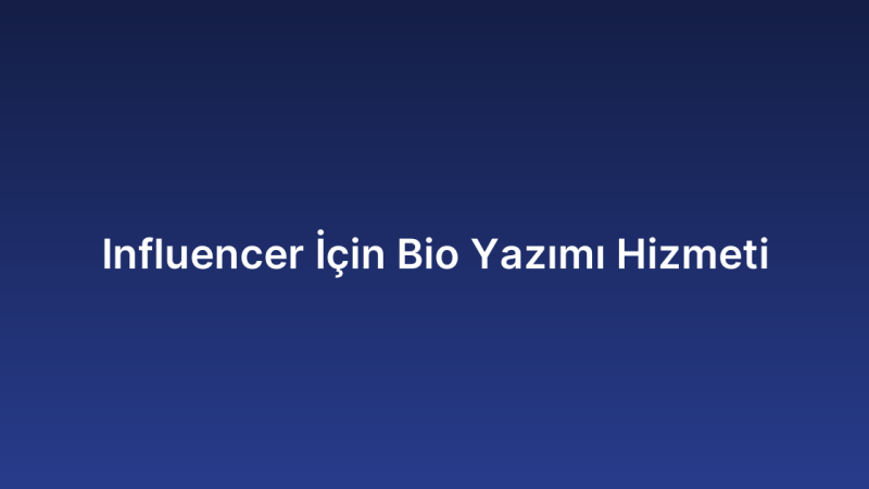 Influencer İçin Bio Yazımı Hizmeti