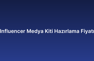 Influencer Medya Kiti Hazırlama Fiyatı
