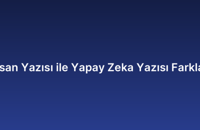 İnsan Yazısı ile Yapay Zeka Yazısı Farkları