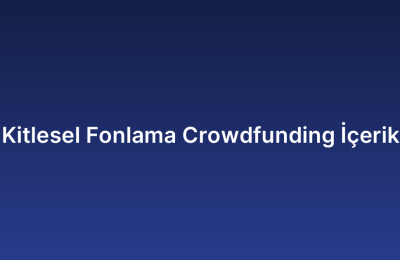 Kitlesel Fonlama Crowdfunding İçerik