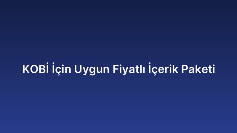 KOBİ İçin Uygun Fiyatlı İçerik Paketi