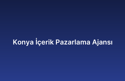 Konya İçerik Pazarlama Ajansı
