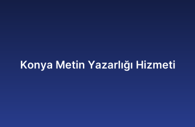 Konya Metin Yazarlığı Hizmeti