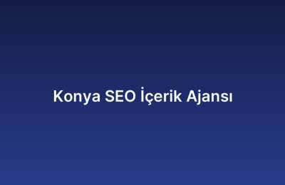 Konya SEO İçerik Ajansı