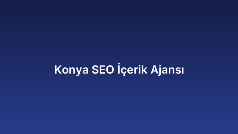 Konya SEO İçerik Ajansı