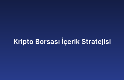 Kripto Borsası İçerik Stratejisi