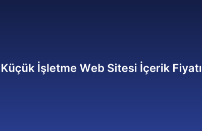 Küçük İşletme Web Sitesi İçerik Fiyatı