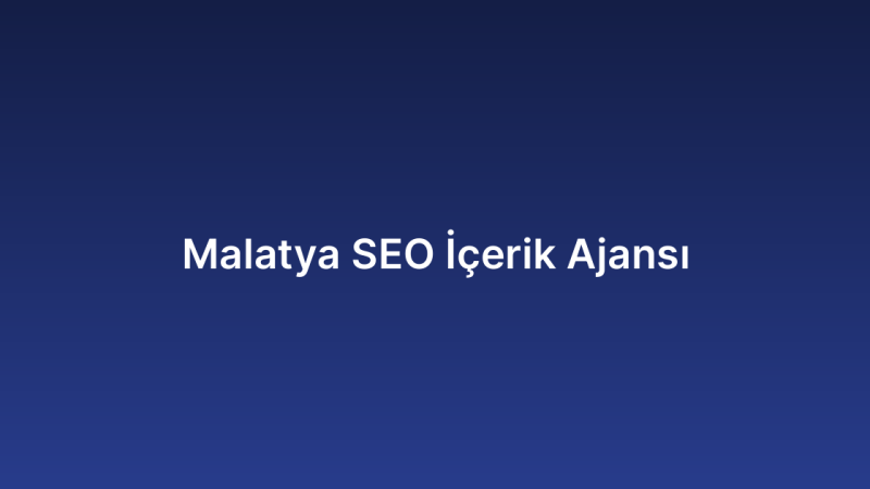 Malatya SEO İçerik Ajansı