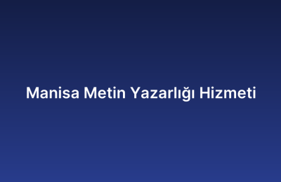 Manisa Metin Yazarlığı Hizmeti