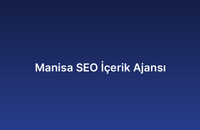 Manisa SEO İçerik Ajansı